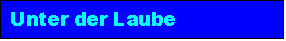 Textfeld: Unter der Laube