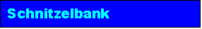 Textfeld: Schnitzelbank 